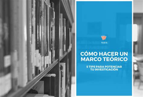 磊 ¿cómo Hacer Un Marco Teórico 5 Tips Para Potenciar Tu Investigación Ytulibro