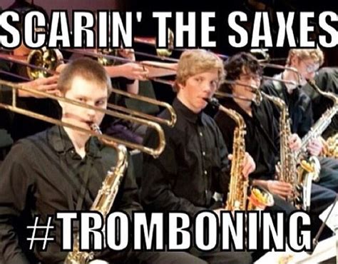 That S The Trombones I Love Doing That Music Jokes Music Nerd