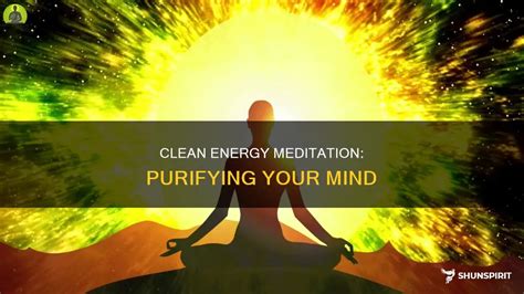 Clean Energy Meditation Purifying Your Mind Shunspirit