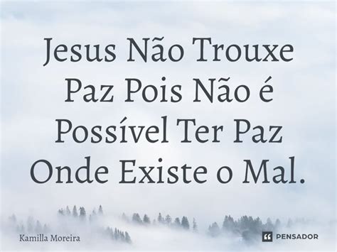 ⁠jesus Não Trouxe Paz Pois Não é Kamilla Moreira Pensador