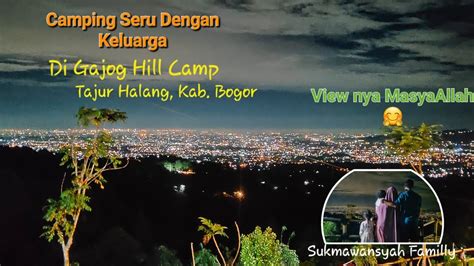 Camping Seru Di Gajog Hill Camp Tajur Halang Kabupaten Bogor Youtube