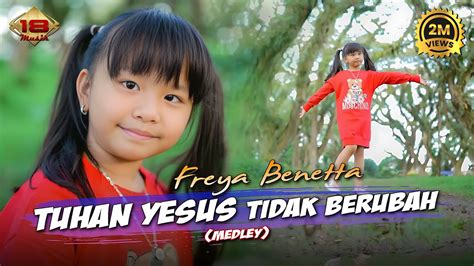 Freya Benetta TUHAN YESUS TIDAK BERUBAH Medley Lagu Rohani 2023