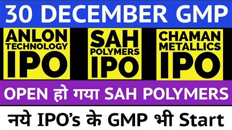 SAH POLYMERS IPO GMP TODAY ANLON TECHNOLOGY IPO GMP RADIANT CASH