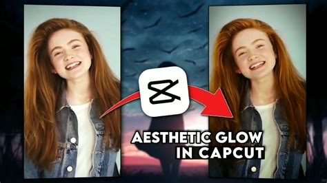 Aesthetic Glow Like Ae In Capcut Capcut Tutorial Glow Effect Sadie Sink Youtube