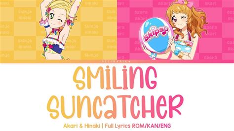 Smiling Suncatcher Akari Hinaki Aikatsu Full Lyrics ROM KAN ENG