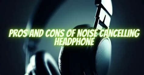 Pros and Cons of Noise Cancelling Headphone - All For Turntables