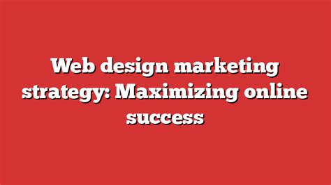 Web Design Marketing Strategy Maximizing Online Success Froggy Ads