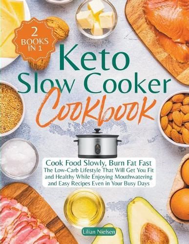 Keto Slow Cooker Cookbook I Cook Food Slowly Burn Fat Fast I The Low