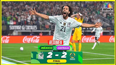 RESUMEN MEXICO VS AUSTRALIA AMISTOSO INTERNACIONAL PREVIA PARTIDO