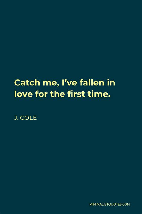 J Cole Quote Catch Me Ive Fallen In Love For The First Time J