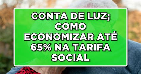 Tarifa Social Como Se Inscrever E Ter A Economia De At Na Conta