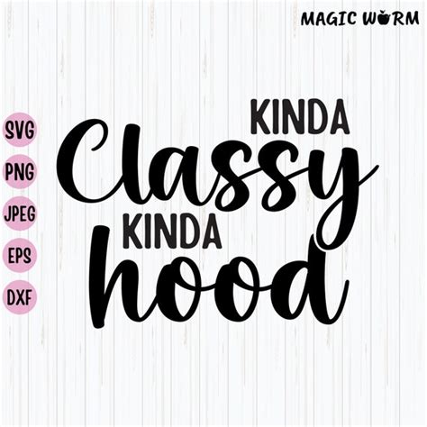 Kinda Classy Kinda Hood Svg Funny Quote Svg Sarcastic Svg Etsy