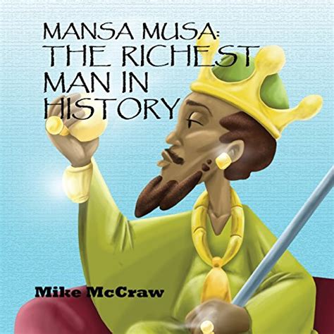 Mansa Musa The Richest Man In History Storytimelines McCraw Mike