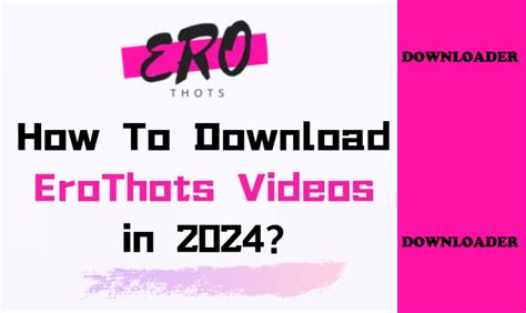 Erothots Downloader Understanding Its Use And Legal Implications Megawaves