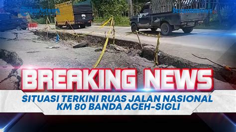 LIVE Situasi Terkini Ruas Jalan Nasional KM 80 Banda Aceh Sigli YouTube