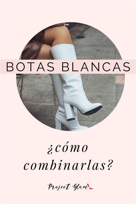 Botas Blancas C Mo Combinar Project Glam Botas Blancas Botas De