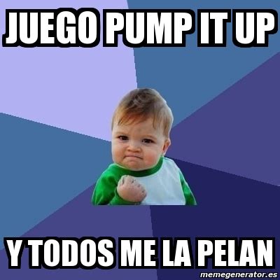 Meme Bebe Exitoso Juego Pump It Up Y Todos Me La Pelan 1224823