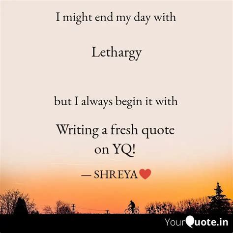 Lethargy Writing A Fre Quotes Writings By Shreya Chhabra Yourquote