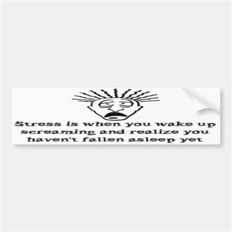 Stress Wake Up Screaming Bumper Stickers