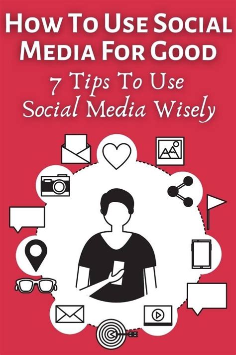 How To Use Social Media For Good 7 Tips To Use Social Media Wisely