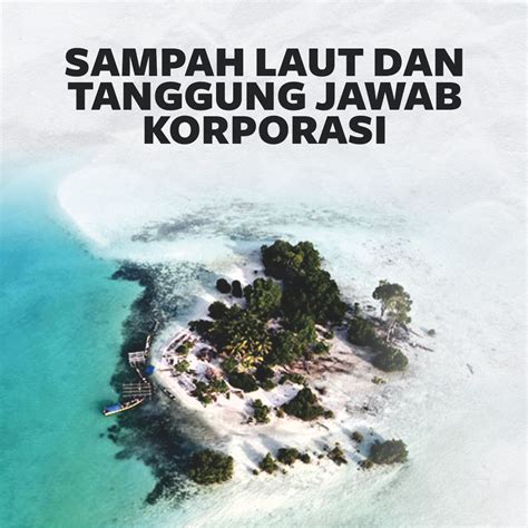 Sampah Laut Dan Tanggung Jawab Korporasi Walhi