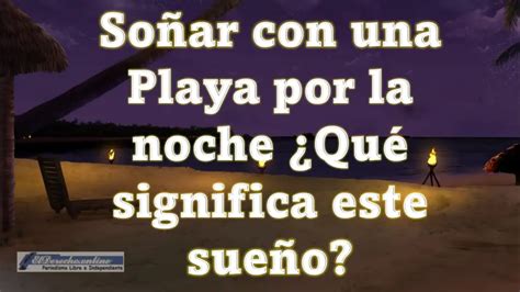 Soñar Con Una Playa Por La Noche Qué Significa Este Sueño El