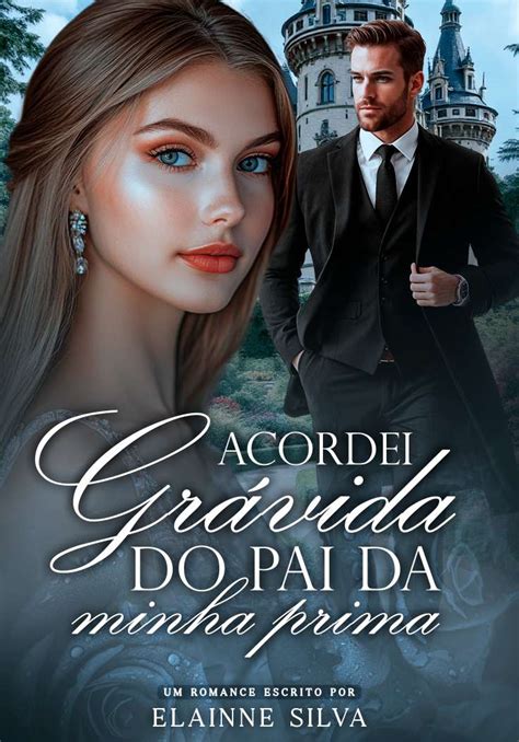 A Prima Do Meu Pai É O Que Minha - Acordei grávida do pai da minha prima-Dreame
