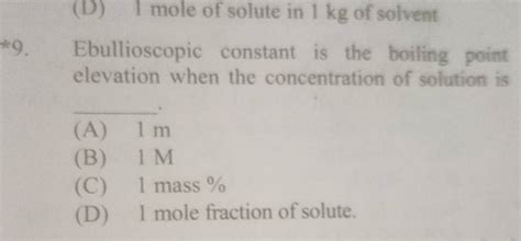 Ebullioscopic constant is the boiling point elevation when the concentrat..