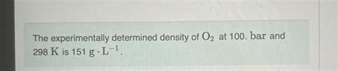 Solved The Experimentally Determined Density Of O2 At 100 Chegg