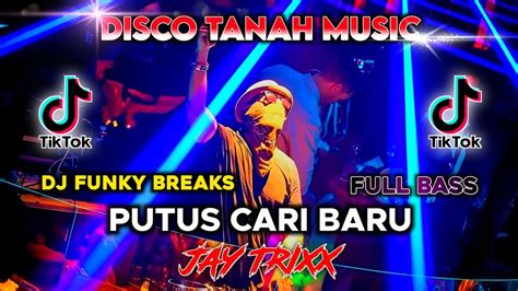 Dj Viral Tiktok Putus Cari Baru Jay Trixx Funky Breaks Full Bass