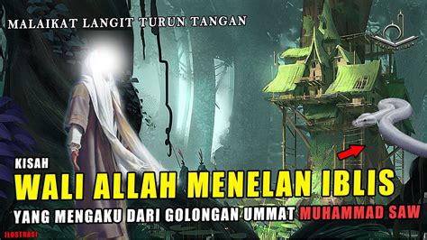 Kisah Seorang Wali Allah Menelan Iblis Dan Malaikat Dari Langit Ke