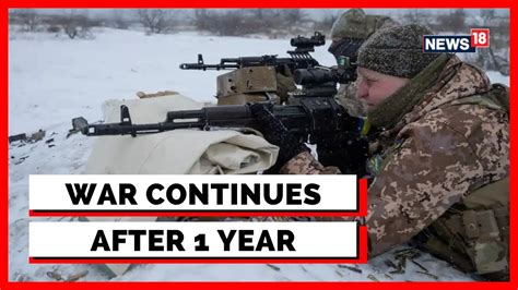 Russia Ukraine War Update Russia Ukraine War One Year Of War In