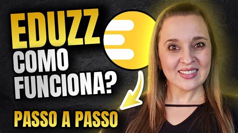 Plataforma Eduzz Passo A Passo Como Funciona A Eduzz E Como Ser Um