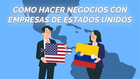 C Mo Hacer Negocios Con Estados Unidos Youtube