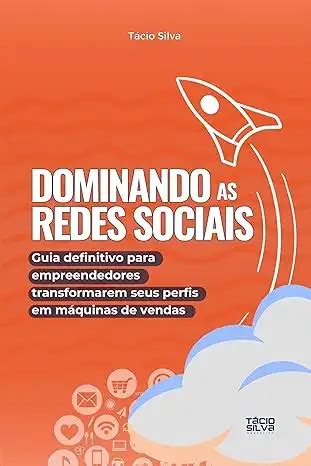 Dominando As Redes Sociais Guia Definitivo Para Empreendedores