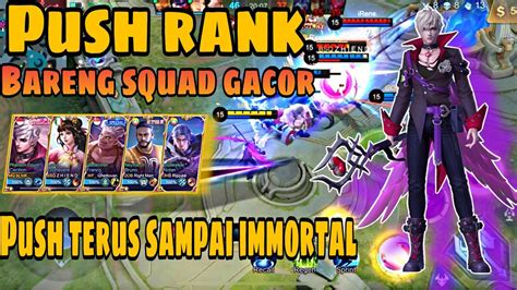 PUSH RANK TERUS SAMPAI IMMORTAL BARENG SQUAD GACOR MOBILE LEGENDS