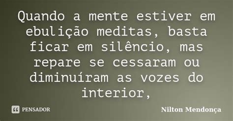 Quando A Mente Estiver Em Ebulição Nilton Mendonça Pensador