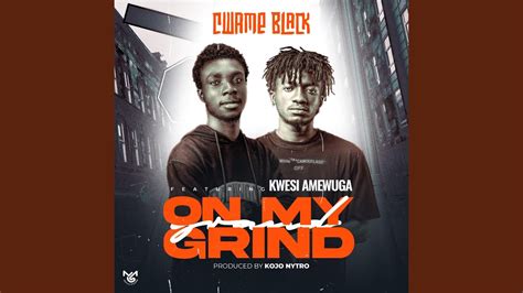 On My Grind Feat KWESI AMEWUGA YouTube