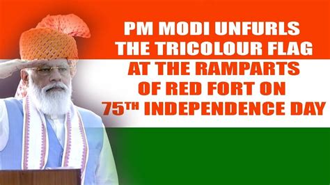 Pm Modi Unfurls The Tricolour Flag At The Ramparts Of Red Fort On 75th