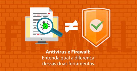 Antiv Rus E Firewall Entenda Qual A Diferen A Dessas Duas Ferramentas