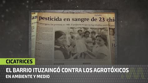 El Barrio Ituzaing Contra Los Agrot Xicos Youtube