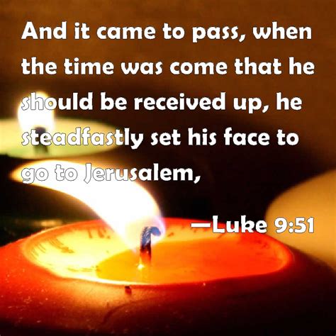 Luke 951 And It Came To Pass When The Time Was Come That He Should Be