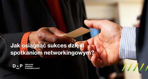 Jak osiągnąć sukces dzięki spotkaniom networkingowym Praktyczne