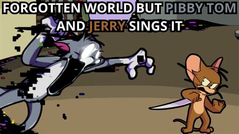 Fnf Forgotten Cartoon Forgotten World But Pibby Tom And Jerry Sings It