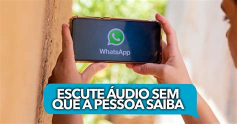 Sabia Dessa Escutar Udio No Whatsapp Sem Que A Pessoa Saiba