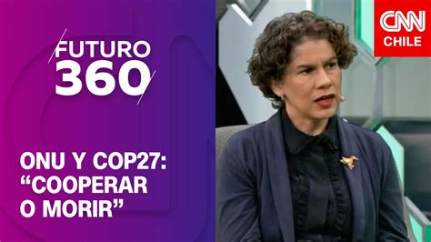 Cop27 Ministra Del Medio Ambiente Discute Rol De Chile Futuro 360 Youtube