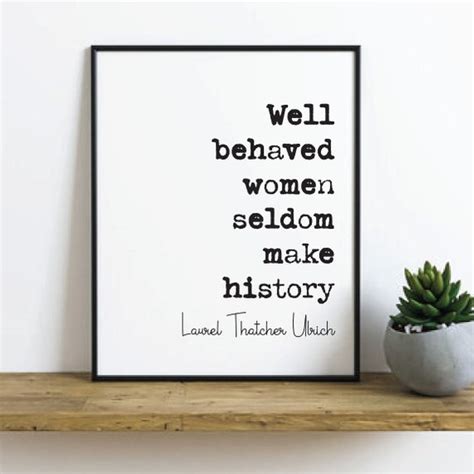 Well Behaved Women Seldom Make History Feminist Quotes Laurel Etsy