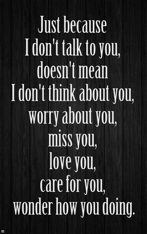 Just Because I Dont Talk To You Doesnt Mean I Dont Think About You