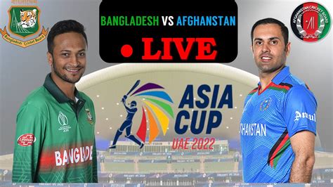 Bangladesh Vs Afghanistan Live Asia Cup Uae Scores Commentary