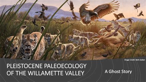 Sips 'n' Science: Pleistocene Paleoecology of the Mid-Willamette Valley ...